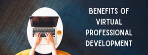 Benefits of Virtual Professional Development